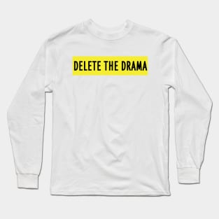 Delete the drama Long Sleeve T-Shirt